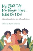 My Child Told Me They're Trans ... What Do I Do?
