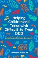 Helping Children and Teens With Difficult-to-Treat OCD