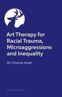 Art Therapy for Racial Trauma, Microaggressions and Inequality