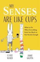 My Senses Are Like Cups
