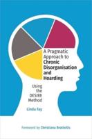 A Pragmatic Approach to Chronic Disorganisation and Hoarding