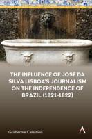The Influence of José Da Silva Lisboa's Journalism on the Independence of Brazil (1821-1822)