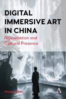 Re-Presenting China in Digital Immersive Art