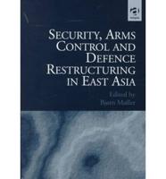 Security, Arms Control, and Defence Restructuring in East Asia