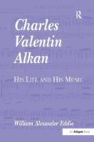 Charles Valentin Alkan: His Life and His Music