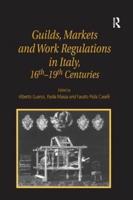 Guilds, Markets and Work Regulations in Italy, XVI-XIX Centuries