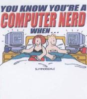 You Know You're a Computer Nerd When -