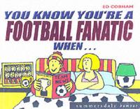 You Know You're a Football Fanatic When -