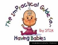 The Impractical Guide to Having Babies