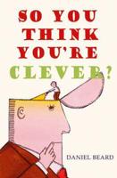So You Think You're Clever?
