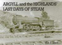 Argyll and the Highlands' Last Days of Steam