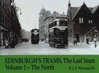 Edinburgh's Trams, the Last Years. Vol. 1 The North