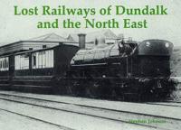 Lost Railways of Dundalk and the North East