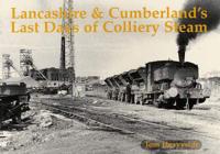 Lancashire & Cumberland's Last Days of Colliery Steam