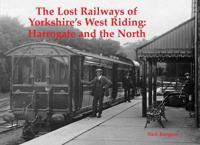 The Lost Railways of Yorkshire's West Riding. Harrrogate and the North