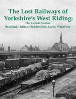 The Lost Railways of Yorkshire's West Riding. The Central Section