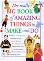 The Really Big Book of Amazing Things to Make and Do