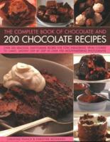 Chocolate and 200 Chocolate Recipes, The Complete Book Of