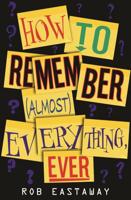 How to Remember (Almost) Everything, Ever!