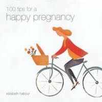 100 Tips for a Happy Pregnancy