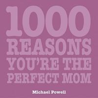 1000 Reasons You're the Perfect Mum