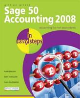 Sage 50 Accounting 2008 in Easy Steps: For Accounts, Accounts Plus, Profess