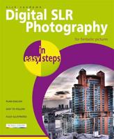 Digital SLR Photography in Easy Steps