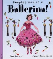 Imagine You're a Ballerina!
