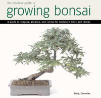 The Practical Guide to Growing Bonsai