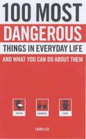 100 Most Dangerous Things in Everyday Life and What You Can Do About Them