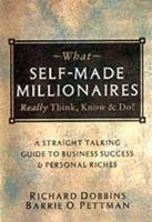 What Self-Made Millionaires Really Think, Know & Do!