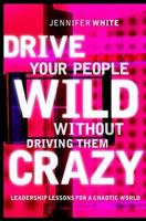 Drive Your People Wild Without Driving Them Crazy