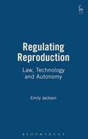 Regulating Reproduction: Law, Technology and Autonomy
