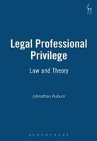 Legal Professional Privilege: Law and Theory