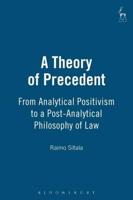 A Theory of Precedent From Analytical Positivism to a Post-Analytical Philosophy of Law