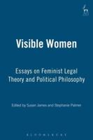Visible Women: Essays on Feminist Legal Theory and Political Philosophy