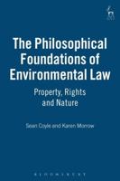 The Philosophical Foundations of Environmental Law: Property, Rights and Nature