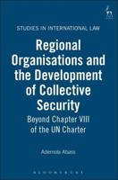 Regional Organisations and the Development of Collective Security: Beyond Chapter VIII of the Un Charter