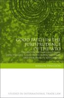 Good Faith in the Jurisprudence of the Wto: The Protection of Legitimate Expectations, Good Faith Interpretation and Fair Dispute Settlement