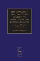 The Separation of Powers and Legislative Interference in Judicial Process: Constitutional Principles and Limitations