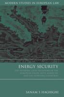 Energy Security: The External Legal Relations of the European Union with Major Oil- And Gas-Supplying Countries