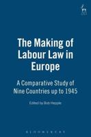 The Making of Labour Law in Europe: A Comparative Study of Nine Countries Up to 1945