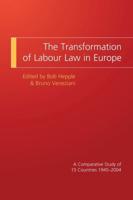 The Transformation of Labour Law in Europe: A Comparative Study of 15 Countries 1945-2004