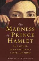 The Madness of Prince Hamlet & Other Extraordinary States of Mind