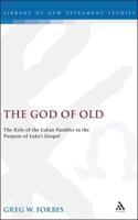 God of Old: The Role of the Lukan Parables in the Purpose of Luke's Gospel