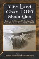 Land That I Will Show You: Essays on the History and Archaeology of the Ancient Near East in Honor of J. Maxwell Miller