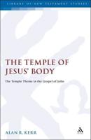 Temple of Jesus' Body: The Temple Theme in the Gospel of John