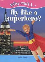 Why Can't I Fly Like a Superhero?
