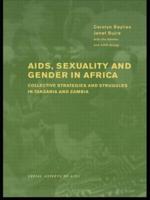 AIDS Sexuality and Gender in Africa : Collective Strategies and Struggles in Tanzania and Zambia