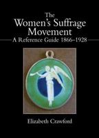 The Women's Suffrage Movement : A Reference Guide 1866-1928